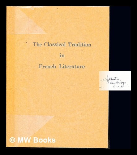 Item #236445 The Classical tradition in French literature : essays presented to R. C. Knight by colleagues, pupils and friends / edited by H. T. Barnwell ... [et al.]. Henry Thomas . Knight Barnwell, Roy Clement, 1920-.