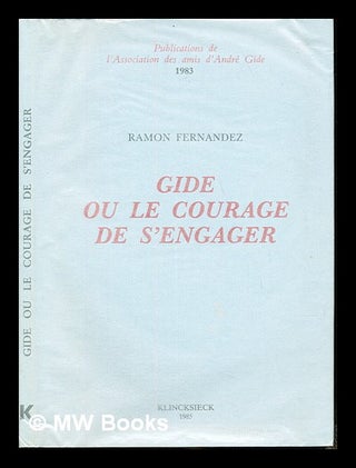 Item #236447 Gide, ou, Le courage de s'engager / Ramon Fernandez ; textes réunis, suivis d'une...