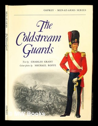 Item #236474 The Coldstream Guards / text by Charles Grant; colour plates by Michael Roffe....