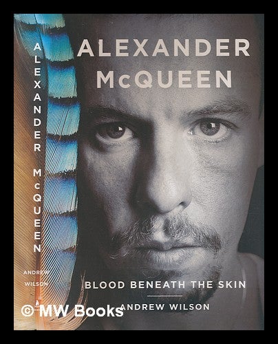 Item #236552 Alexander McQueen: blood beneath the skin / Andrew Wilson. Andrew Wilson, 1967-.