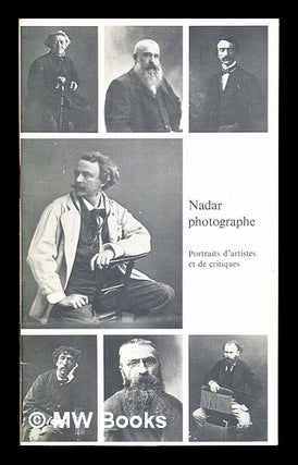 Item #236559 Nadar photographe : portraits d'artistes et de critiques ; [exposition / organisée...