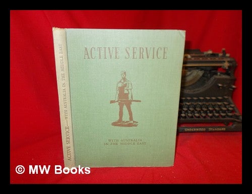 Item #236602 Active service : with Australia in the Middle East. Middle East. Military history Australia. Australian Army. A. I. F., information section. Australian War Memorial, 1939-.