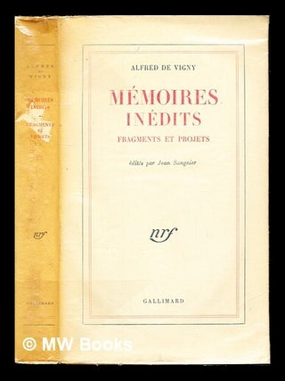 Item #236606 Mémoires inédits : fragments et projets / Alfred de Vigny ; édités par Jean...