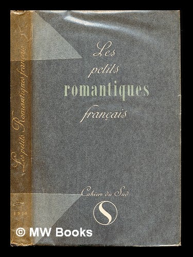Item #236889 Les petits romantiques français / présentés par Francis Dumont. François . P. P. - Marseilles. - Cahiers du Sud Dumont, 1956-.