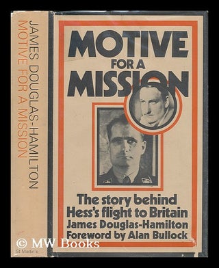 Item #23689 Motive for a Mission: the Story Behind Hess's Flight to Britain, with a Foreword by...