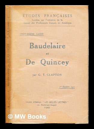 Item #236900 Baudelaire et De Quincey / par George T. Clapton. George Thomas Clapton