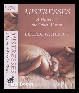 Item #236949 A history of mistresses / Elizabeth Abbott. Elizabeth Abbott, 1942