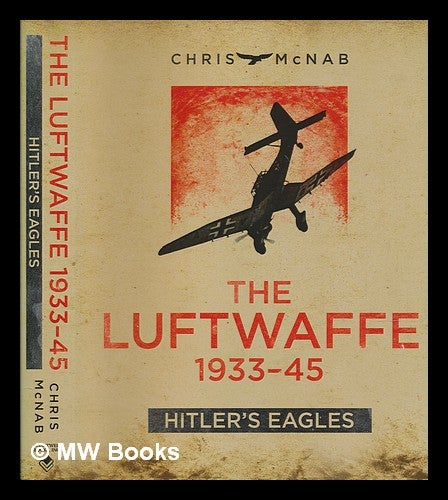 Item #237065 Luftwaffe 1933-45: Hitler's eagles. Chris McNab.