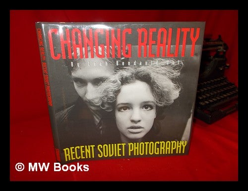 Item #237081 Changing reality: recent Soviet photography / [compiled] by Leah Bendavid-Val. Leah Bendavid-Val, compiler.