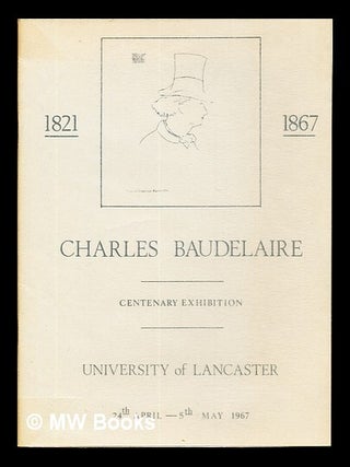 Item #237109 Charles Baudelaire (1821-1867) : centenary exhibition, University of Lancaster, 24...