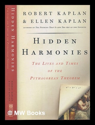 Item #237198 Hidden harmonies: the lives and times of the Pythagorean theorem / Robert Kaplan and...