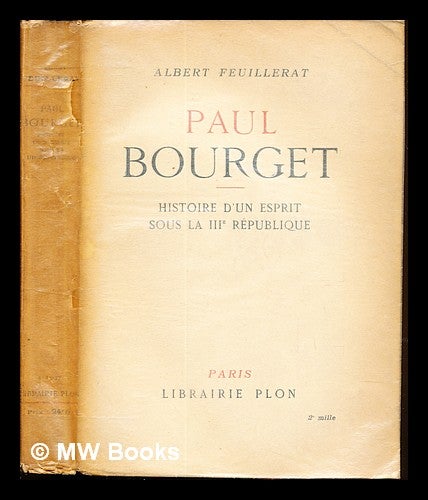 Item #237199 Paul Bourget : histoire d'un esprit sous la troisième république / Albert Feuillerat ; avec 8 gravures hors texte. Albert Feuillerat, Paul Bourget.