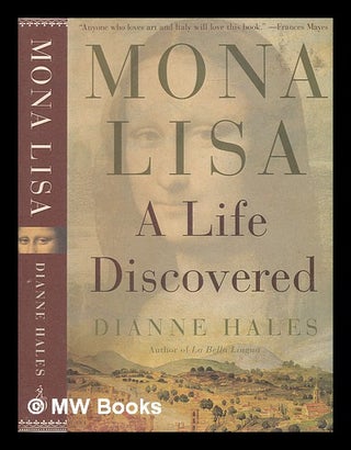 Item #237224 Mona Lisa: a life discovered / Dianne Hales. Dianne R. Hales, 1950