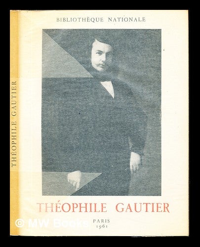 Item #237254 Théophile Gautier (1811-1872) : [exposition]. Bibliothèque nationale, France.