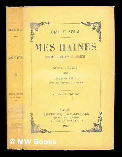 Item #237277 Mes haines : causeries littéraires et artistiques ; Mon salon (1866) ; Édouard Manet : étude biographique et critique. Émile Zola.
