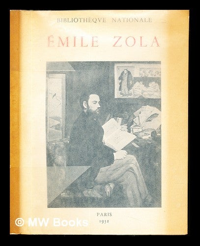 Item #237280 Émile Zola : exposition organisée pour le cinquantième anniversaire de sa mort. Émile Bibliothèque nationale . Zola, Julien Cain, France.