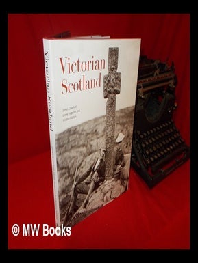 Item #237441 Victorian Scotland / James Crawford, Lesley Ferguson, and Kristina Watson. Lesley M....