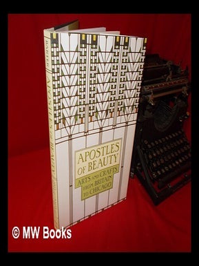 Item #237511 Apostles of beauty: arts and crafts from Britain to Chicago / edited by Judith A....