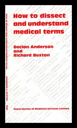 Item #237556 How to dissect and understand medical terms / by Declan Anderson and Richard Buxton....