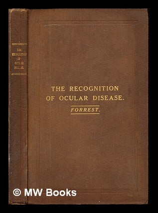 Item #237745 The recognition of ocular disease. James Forrest