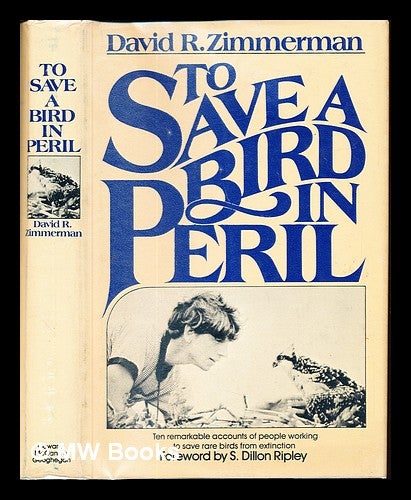 Item #237770 To save a bird in peril / David R. Zimmerman ; foreword by S. Dillon Ripley ; ill. and maps by Nancy Lou Gahan. David R. Zimmerman.