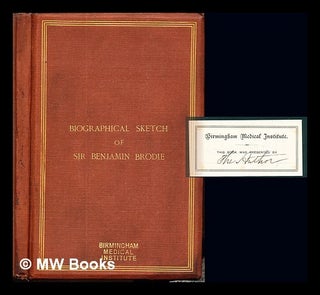 Item #237807 Biographical sketch of Sir Benjamin Brodie : late sergeant-surgeon to the Queen and...