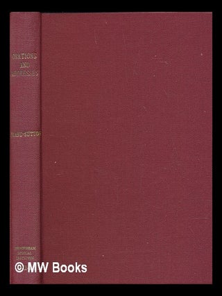 Item #237889 Orations and addresses / by Sir John Bland-Sutton. John Sir Bland-Sutton