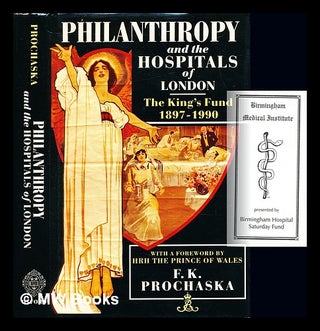 Item #237954 Philanthropy and the hospitals of London : the King's Fund, (1897-1990) / F.K....
