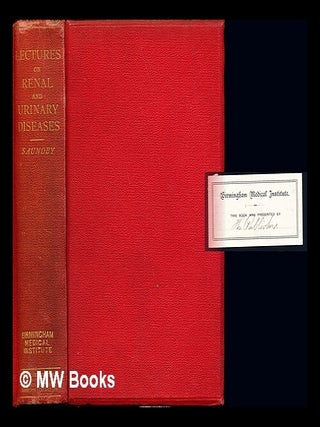 Item #237997 Lectures on renal & urinary diseases / by Robert Saundby. Robert Saundby, Bristol...