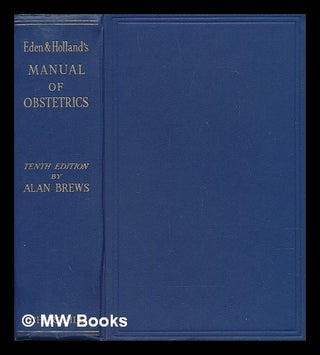Item #238005 Eden & Holland's Manual of obstetrics / [Thomas Watts Eden]. Thomas Watts Eden,...