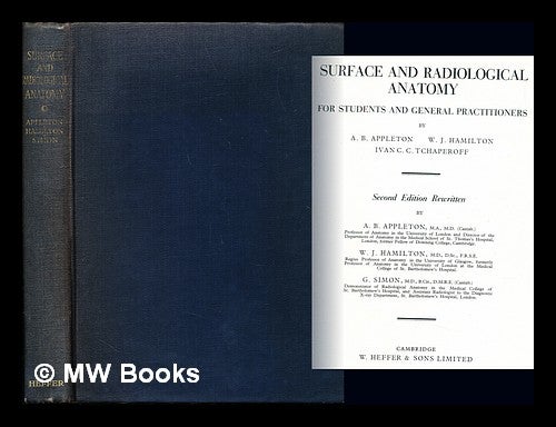 Item #238129 Surface and radiological anatomy : for students and general practitioners / by A.B. Appleton, W.J. Hamilton, Ivan C.C. Tchaperoff. Arthur Beeny. Hamilton Appleton, G., Ivan Claude Christo. Simon, William James . Tchaperoff, 1903-.