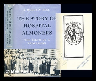 Item #238194 The story of hospital almoners : the birth of a profession / [E. Moberly Bell] ;...