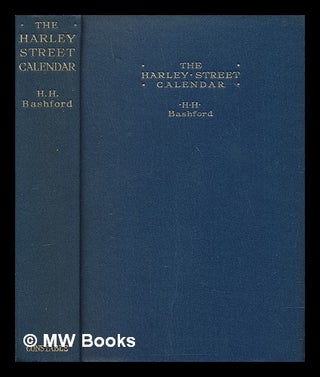 Item #238202 The Harley street calendar / by H.H. Bashford. H. H. Sir Bashford, Henry Howarth