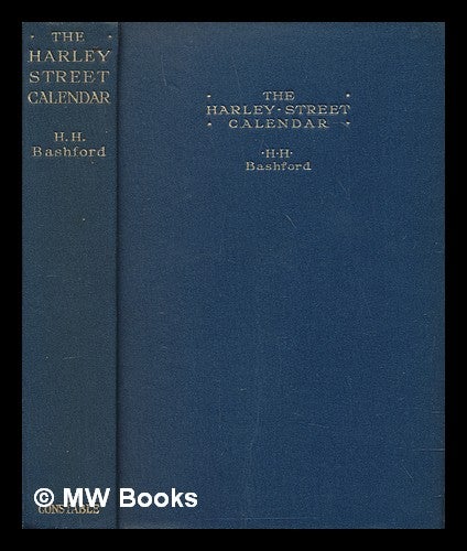 Item #238202 The Harley street calendar / by H.H. Bashford. H. H. Sir Bashford, Henry Howarth.