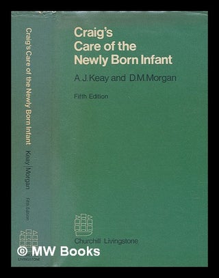 Item #238317 Craig's care of the newly born infant. 5th ed. [By] A. J. Keay and D. M. Morgan in...