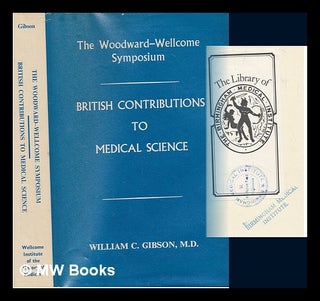 Item #238427 British contributions to medical science : the Woodward-Wellcome symposium,...