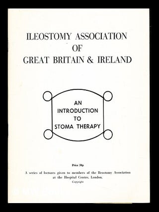 Item #238497 An introduction to stoma therapy : a series of lectures given to members of the...
