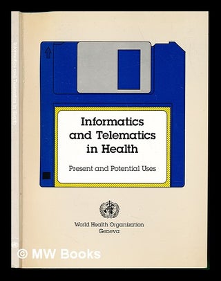 Item #238507 Informatics and telematics in health : present and potential uses. World Health...