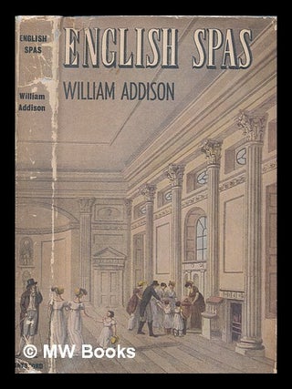 Item #238581 English spas / by William Addison. William Sir Addison