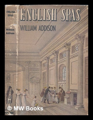 Item #238581 English spas / by William Addison. William Sir Addison, 1905