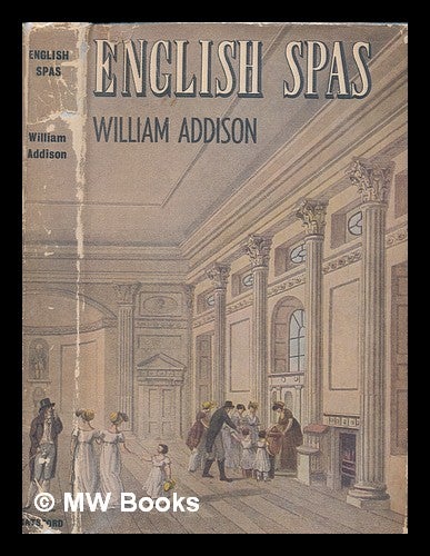 Item #238581 English spas / by William Addison. William Sir Addison, 1905-.