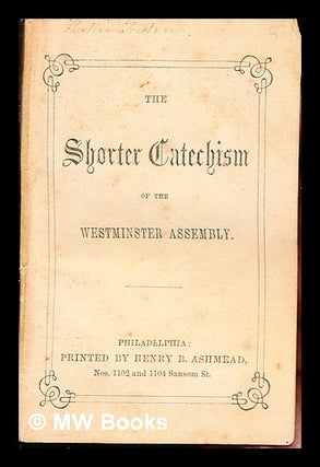 Item #238838 The Shorter Catechism of the Westminster Assembly. Anonymous
