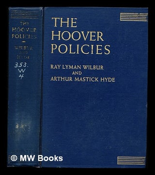 Item #238875 The Hoover policies / by Ray Lyman Wilbur ... and Arthur Mastick Hyde. Ray Lyman...