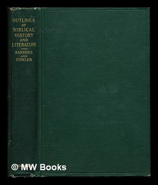 Item #238963 Outlines for the study of Biblical history and literature / by Frank Knight Sanders...