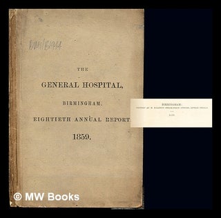 Item #239005 The General Hospital, Birmingham. Eightieth Annual Report, from midsummer, 1858, to...