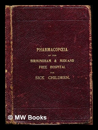 Item #239084 The Pharmacopoeia of the Birmingham and Midland Free Hospital for Sick Children....