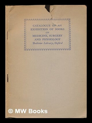Item #239085 Catalogue of an exhibition of books on medicine, surgery & physiology. Bodleian Library