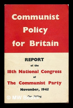 Item #239225 Communist policy for Britain : report of the 18th National Congress of the Communist...