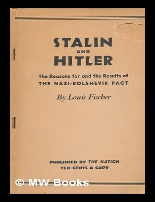 Item #239251 Stalin and Hitler : the reasons for and the results of the Nazi-Bolshevik Pact / by Louis Fischer. Louis Fischer.