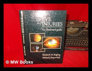 Item #239393 Eye injuries : an illustrated guide / Elizabeth M. Eagling, Michael J. Roper-Hall....